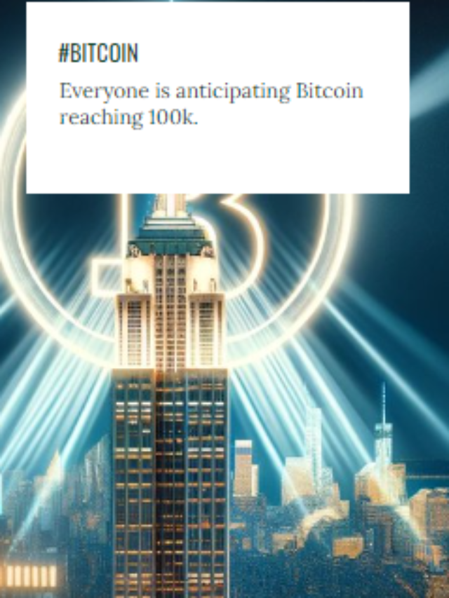 Everyone is anticipating Bitcoin reaching 100k